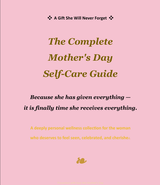 ❖ A Gift She Will Never Forget   ❖ The Complete Mother's Day Self-Care Guide